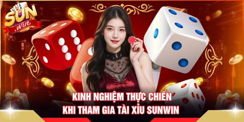 Kinh nghiệm thực chiến khi tham gia tài xỉu SUNWIN 