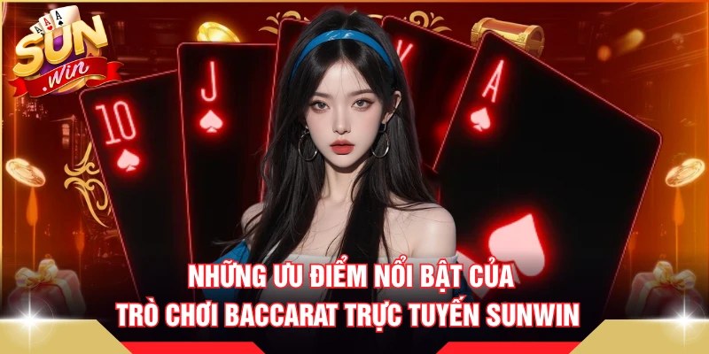 Những ưu điểm nổi bật của trò chơi baccarat trực tuyến SUNWIN 