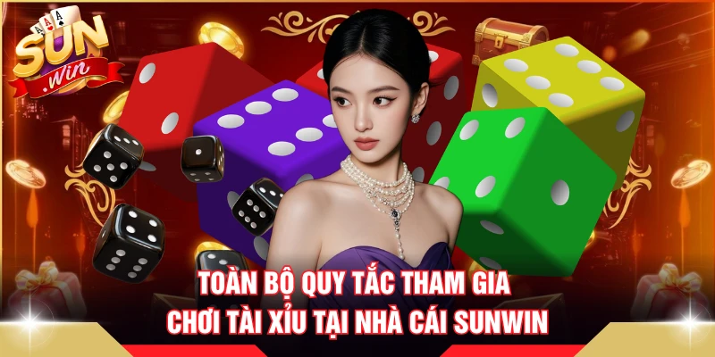 Toàn bộ quy tắc tham gia chơi tài xỉu tại nhà cái SUNWIN 